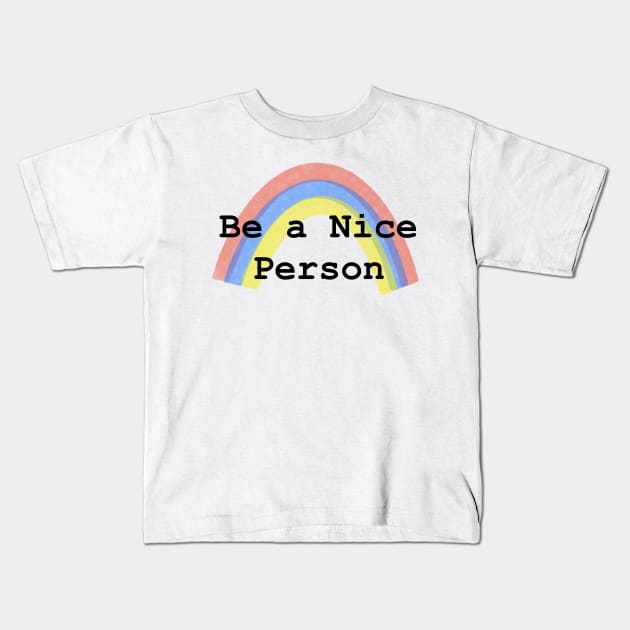 Be a Nice Person Kids T-Shirt by bradenjay99